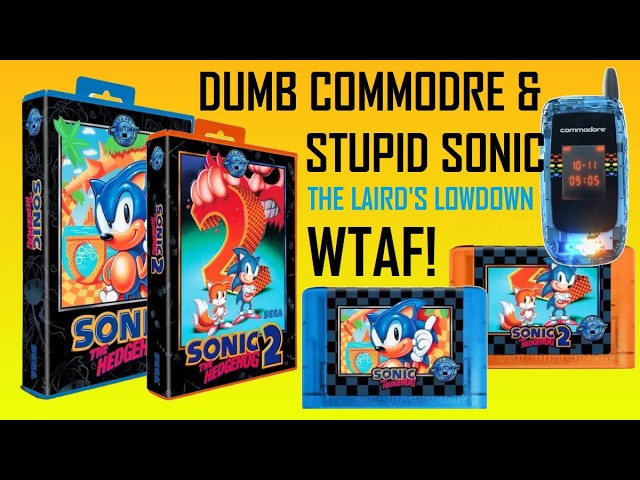 Dumb Commodore & Stupid Sonic - What The Actual F***? - The Lairds Lowdown
